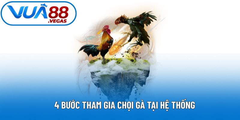 4 bước tham gia chọi gà tại hệ thống