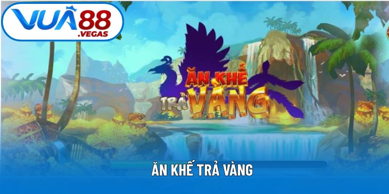 Ăn Khế Trả Vàng Vua88 - Bật Mí Bí Kíp Hái Lộc Tiền Tỷ