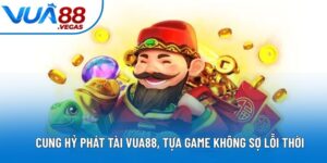 Cung Hỷ Phát Tài Vua88, Tựa Game Tâm Linh Không Sợ Lỗi Thời