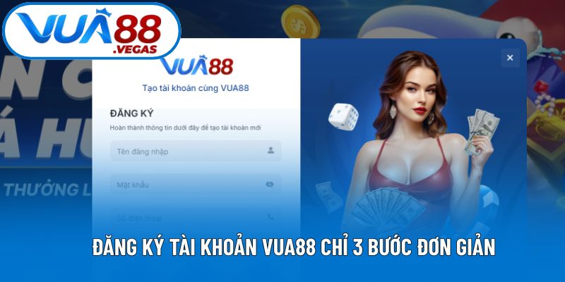 Đăng ký tài khoản VUA88 chỉ 3 bước đơn giản