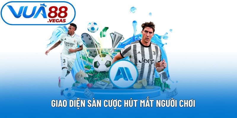 Giao diện sàn cược hút mắt người chơi