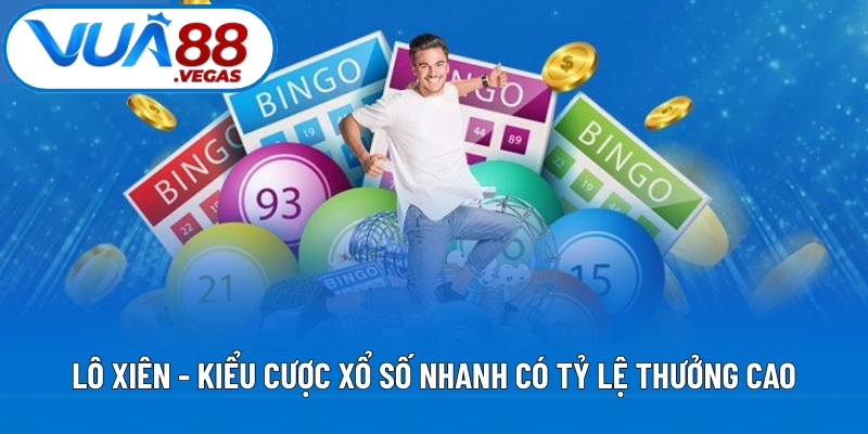 Lô xiên - Kiểu cược xổ số nhanh có tỷ lệ thưởng cao